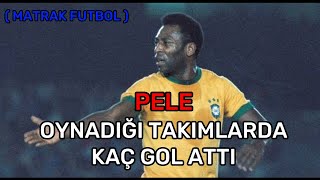 PELE OYNADIĞI TAKIMLARDA KAÇ GOL ATTI Resimi