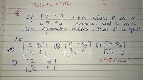 If P + Q =...is a matrix  where P is a symmetric matrix while Q is skew symmetric.. | class 12 maths