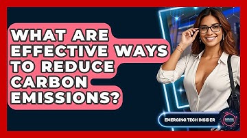 What Are Effective Ways To Reduce Carbon Emissions? - Emerging Tech Insider