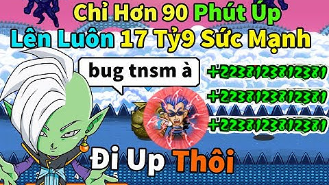 Ngọc Rồng Online - Chỉ với hơn 90 phút up sức mạnh mà lên luôn 17ty9 với cách này quá hiệu quả