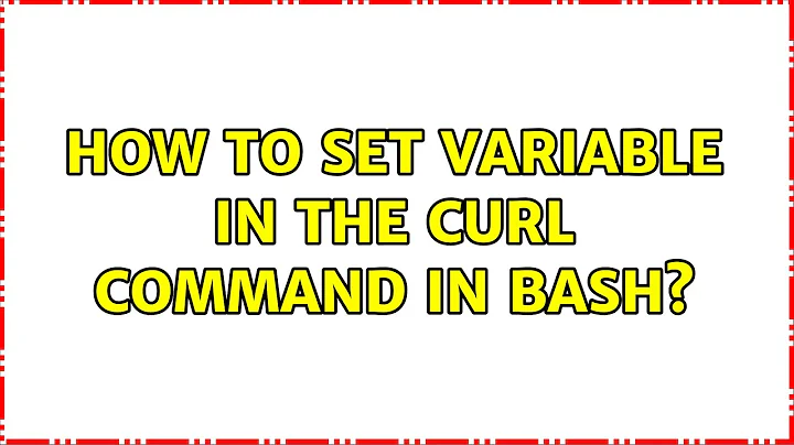 Ubuntu: How to set variable in the curl command in bash? (4 Solutions!!)