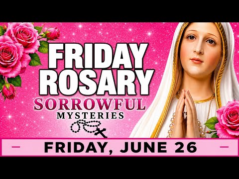 TODAY HOLY ROSARY: FRIDAY, JUNE 26, 2026 – SORROWFUL MYSTERIES | THE HOLY ROSARY FRIDAY