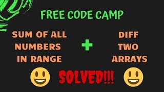 FCC - Sum All Numbers In Range & Diff Two Arrays - SOLUTIONS !!!