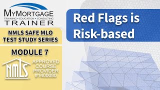 Red Flags is Risk-based (Module 7) | NMLS SAFE MLO Exam Study Series and Test Prep