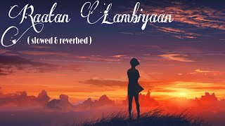 Raataan Lambiyan Slowed & Reverbed Shershah Lofi