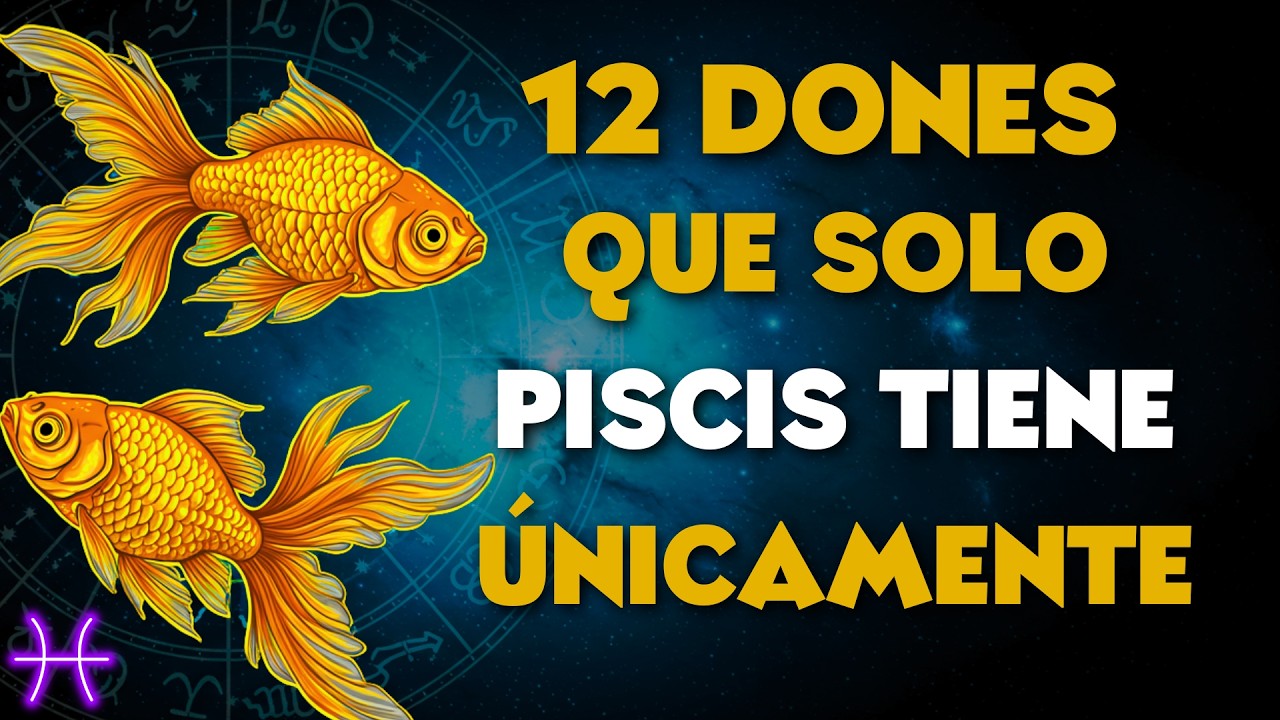 12 DONES DIVINOS QUE SOLO PISCIS TIENE - DIOS LOS ELIGIÓ