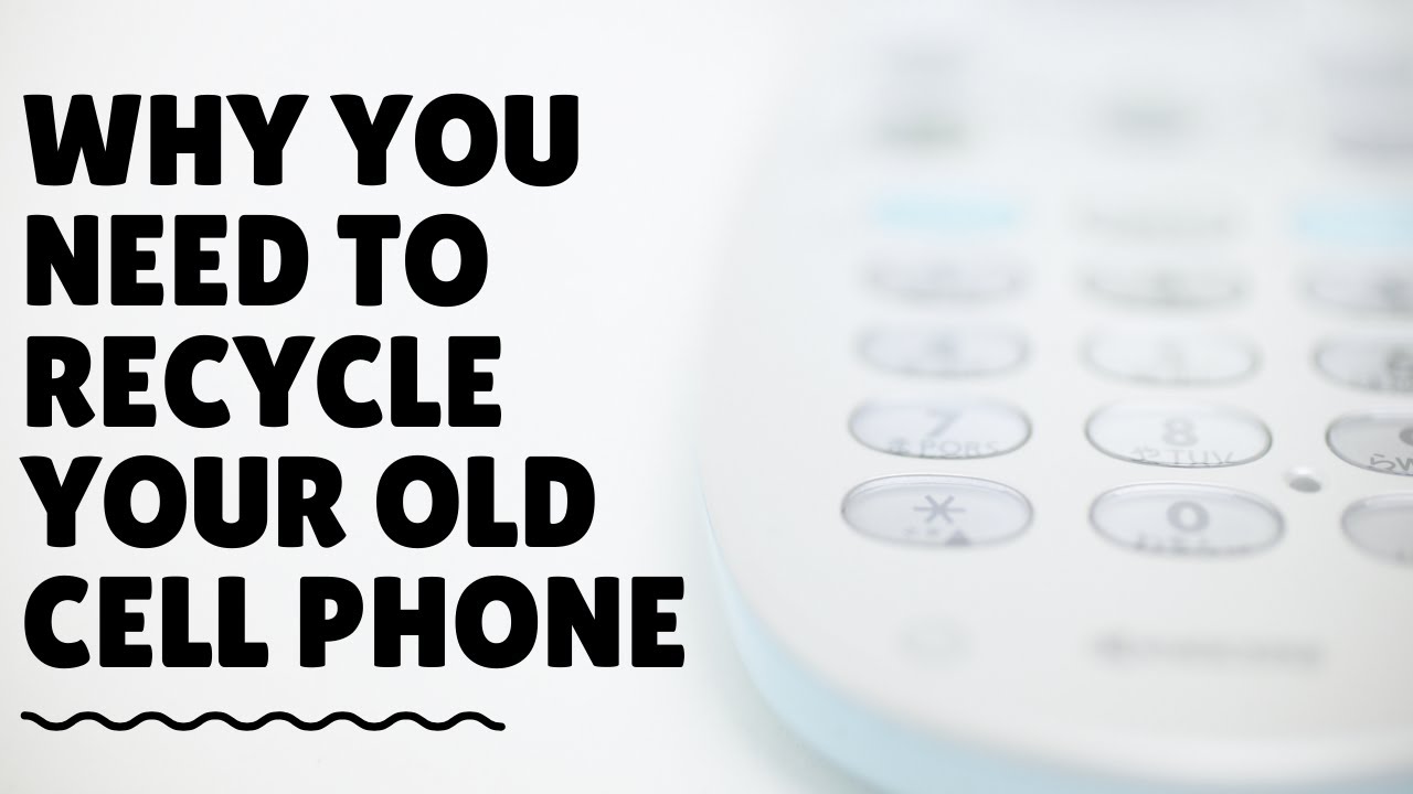 Why You Need To Recycle Your Old Cell Phone