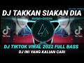 DJ TAKKAN SIAKAN DIA REMIX TIKTOK VIRAL 2022 FULL BASS || DJ INI YANG KALIAN CARI