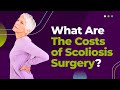 What Are The Costs of Scoliosis Surgery?