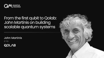 From the First Qubit to Qolab: John Martinis on Building Scalable Quantum Systems