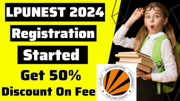 LPUNEST 2024 Registration Started | LPU Admission 2024 | LPUNEST 2024 Scholarship & Placement