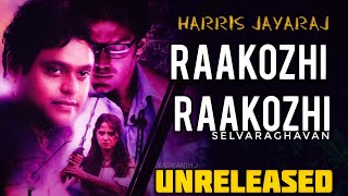 Irandam Ulagam Unreleased Song | Raakozhi | Selvaraghavan | HarrisJayaraj | FanMade