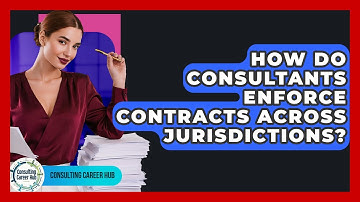 How Do Consultants Enforce Contracts Across Jurisdictions? - Consulting Career Hub