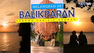 Melangkah ke Balikpapan | Pesona Pesisir Borneo