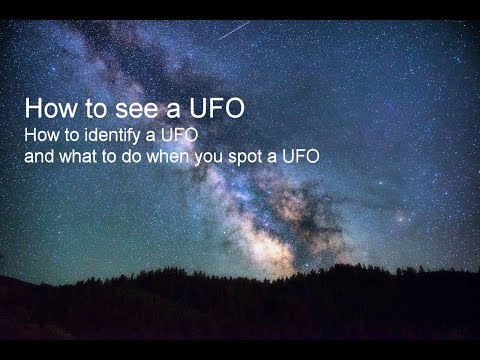 How To See A Ufo. How To Identify A Ufo, And What To Do When You Spot A Ufo