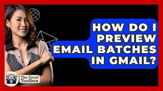 How Do I Preview Email Batches In Gmail? - TheEmailToolbox.com