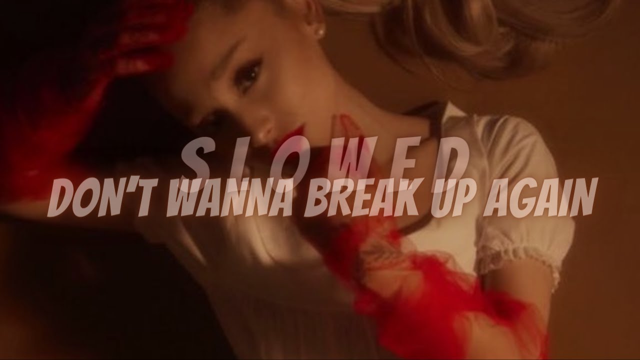 Ariana Grande - don't wanna break up again (super slowed)