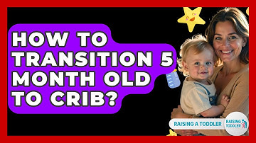 How To Transition 5 Month Old To Crib? - Raising A Toddler