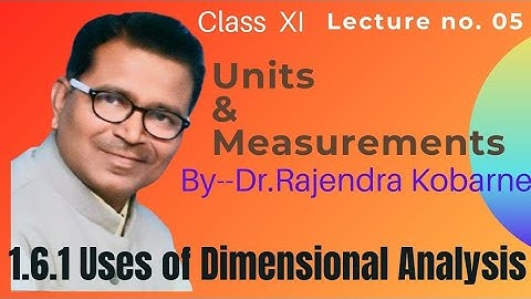 XI Sc.Units & Measurements-05,Uses of Dimensional Analysis.