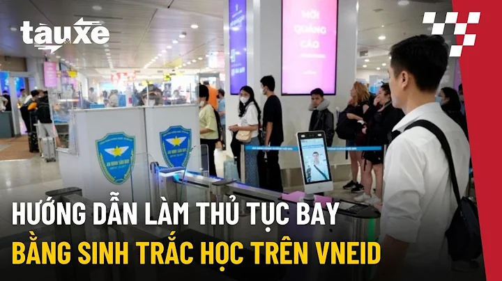 Hướng dẫn làm thủ tục bay bằng sinh trắc học trên VNeID