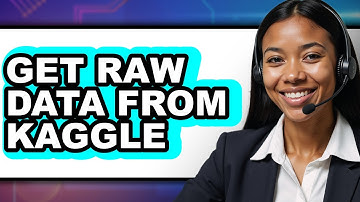 How to Get Raw Data from Kaggle - Full Guide