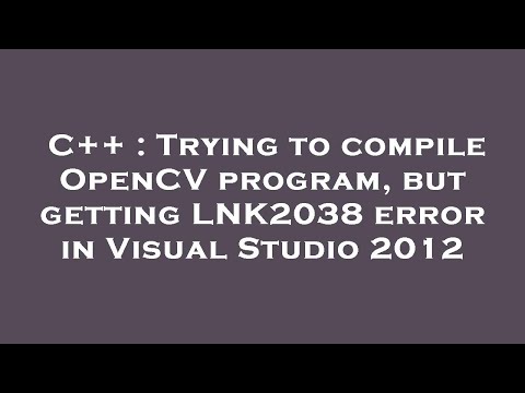 C++ : Trying to compile OpenCV program, but getting LNK2038 error in Visual Studio 2012