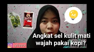 MENGANGKAT SEL KULIT MATI MENGGUNAKAN MASKER KOPI DAN MINYAK ZAITUN