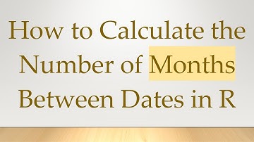 How to Calculate the Number of Months Between Dates in R