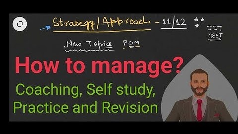 Strategy for Study - IIT/NEET Preparation (Manage coaching and self study)