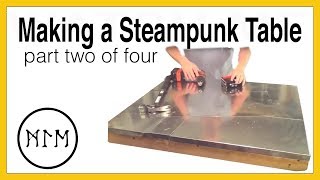 Making a Steampunk Table Part 2