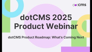 dotCMS Product Roadmap: What’s Coming Next | dotCMS 2025 Product Webinar