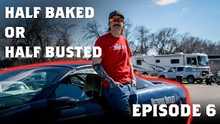 Half Baked Or Half Busted? - Episode 6