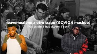 Leavemealone Fred Again X Otro Trago Sech Govion Mashup