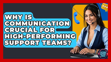 Why Is Communication Crucial For High-performing Support Teams? - Customer Support Coach