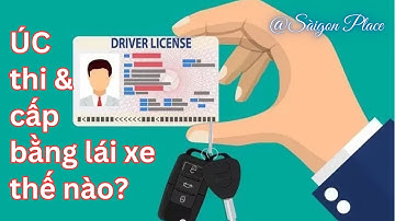 Lấy giấy phép lái xe ở Úc như thế nào ? Chuyện ở Úc @SaigonPlace