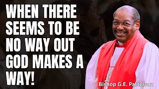 When There Seems to Be No Way Out – God Makes a Way! | Bishop G.E. Patterson Sermon