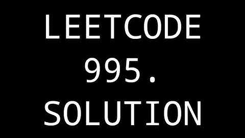 LeetCode Solution 995. Minimum number of K consecutive Bit Flips