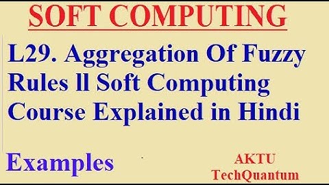 L29. Aggregation Of Fuzzy Rules ll Soft Computing Course Explained in Hindi