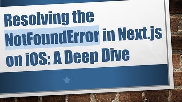 Resolving the NotFoundError in Next.js on iOS: A Deep Dive