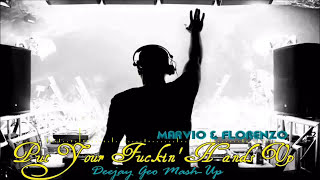Marvio & Florenzo - Put Your Fuckin' Hands Up (Deejay Geo Mash-Up)