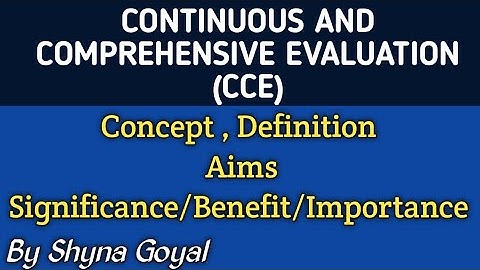 Continuous and comprehensive Evaluation|Concept meaning aims significance of CCE |Shyna Goyal