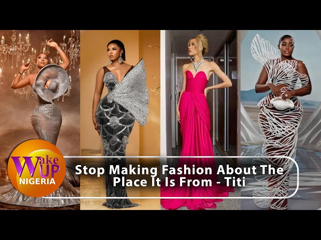 Stop Making Fashion About The Place It Is From, Stop Putting Countries To It - Titi