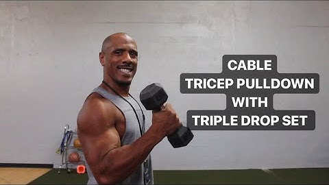 HOW TO DO CABLE TRICEP PULLDOWN WITH TRIPLE DROP SET