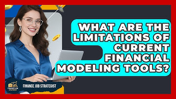 What Are the Limitations of Current Financial Modeling Tools? - Finance Job Strategist