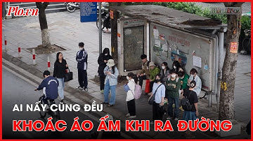 Hà Nội: Người dân ra đường co ro dưới thời tiết lạnh - PLO