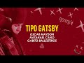 TIPO GATSBY (Letra) - Oscar Maydon, Natanael Cano & Gabito Ballesteros