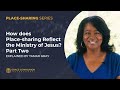 How does Place-sharing Reflect the Ministry of Jesus? | Part 2