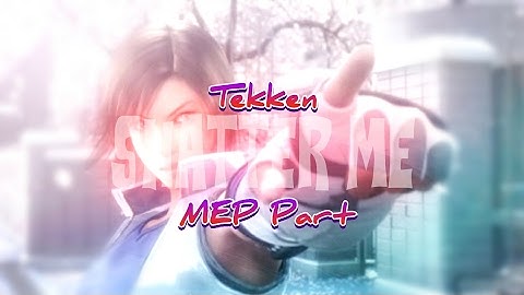 Tekken ◆Shatter Me◆ MEP Part 8