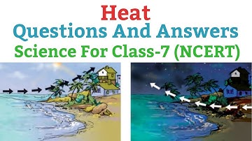 Heat | Questions And Answers, Science For Class 7 (NCERT) |