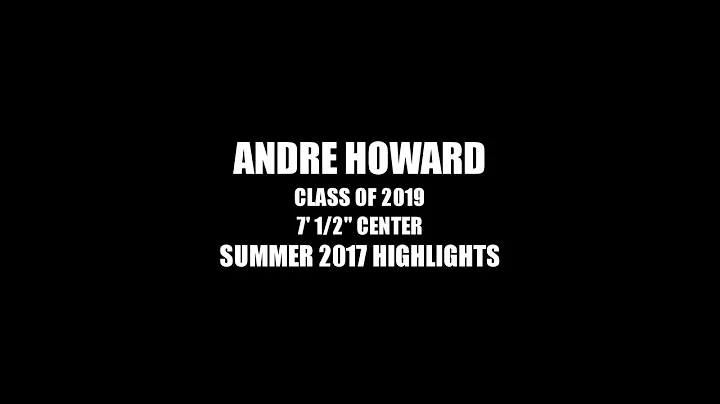 Andre Howard : Class of 2019 - Summer 2017 Highlight